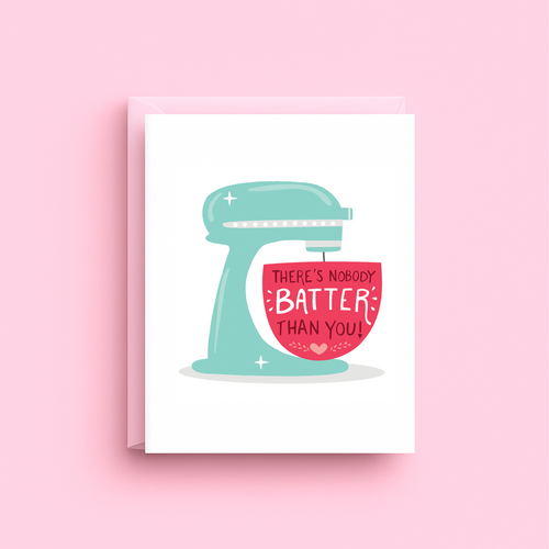 Card with a mixer illustration and text 'There's nobody batter than you!' on a pink background