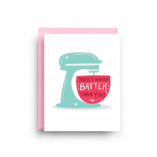 Greeting card with a mixer illustration and text 'There's nobody batter than you' on a white background.