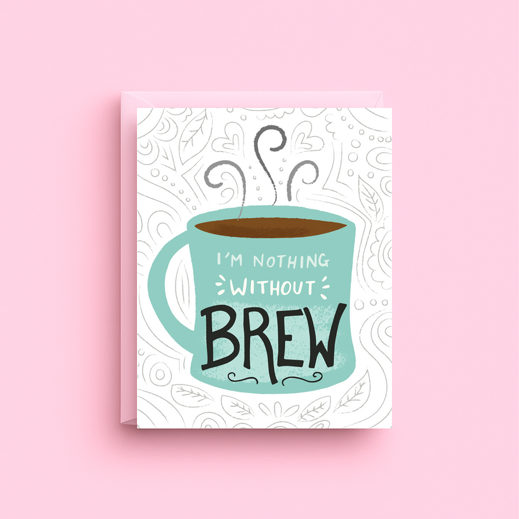 Card with a teal coffee cup and text 'I'm nothing without brew' on a pink background